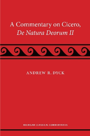 A Commentary on Cicero, de natura deorum II Andrew R. Dyck 9780472074839
