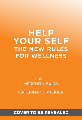 Help Your Self: The New Rules for Wellness Meredith Baird 9781419773570