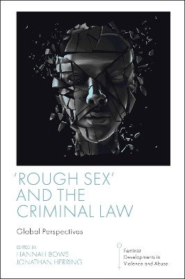 'Rough Sex' and the Criminal Law: Global Perspectives Hannah Bows 9781801179317