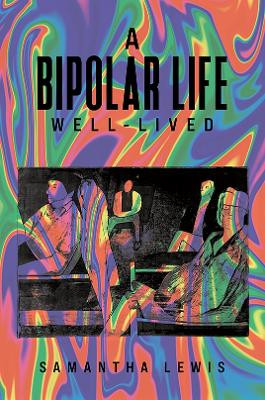 A Bipolar Life Well-Lived Samantha Lewis 9781035847181