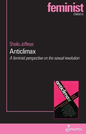 Anticlimax: A Feminist Perspective on the Sexual Revolution by Sheila Jeffreys