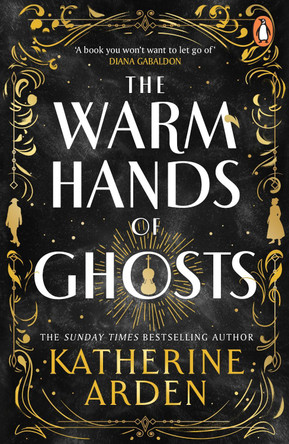 The Warm Hands of Ghosts: the sweeping new novel from the international bestselling author Katherine Arden 9781804948354