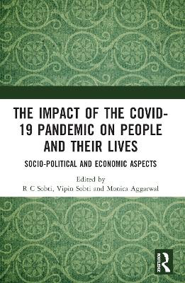 The Impact of the Covid-19 Pandemic on People and their Lives: Socio-Political and Economic Aspects R C Sobti 9781032367033