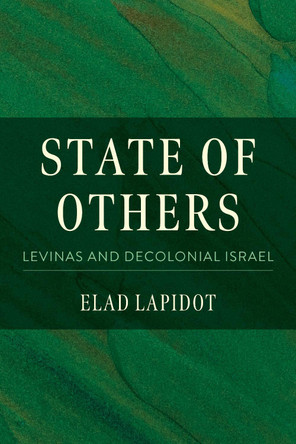 State of Others: Levinas and Decolonial Israel Elad Lapidot 9780253073266