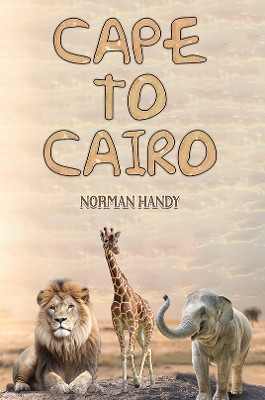 Cape to Cairo Norman Handy 9781035863822