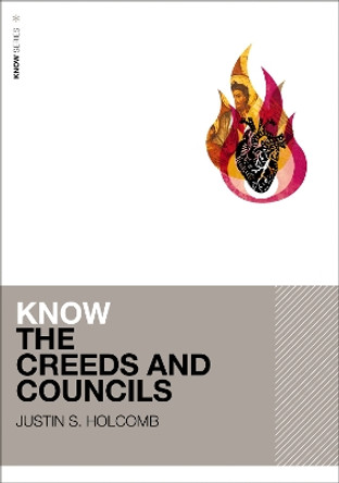 Know the Creeds and Councils Justin S. Holcomb 9780310178071