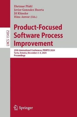 Product-Focused Software Process Improvement: 25th International Conference, PROFES 2024, Tartu, Estonia, December 2–4, 2024, Proceedings Dietmar Pfahl 9783031783852