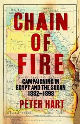 Chain of Fire: Campaigning in Egypt and the Sudan, 1882-98 Peter Hart 9781800810730