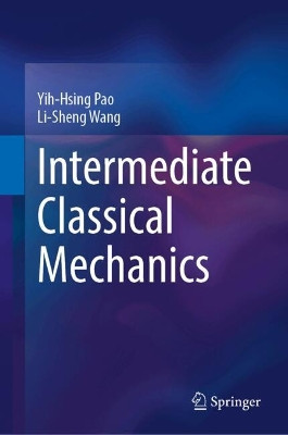 Intermediate Classical Mechanics Yih-Hsing Pao 9789819791354