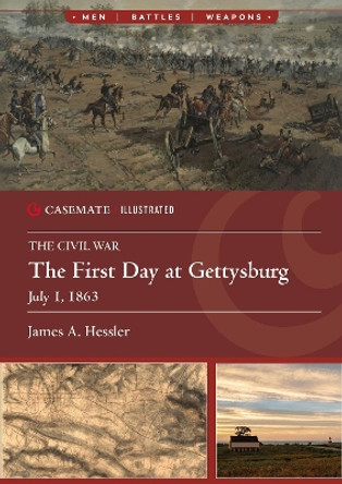 The First Day at Gettysburg, July 1, 1863 James A. Hessler 9781636244792