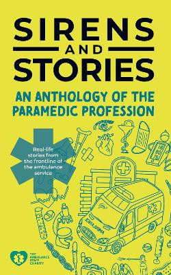 Sirens and Stories: An Anthology of the Paramedic Profession: Real-Life Tales from the Front Line of the Ambulance Service Georgette Eaton 9781801610544