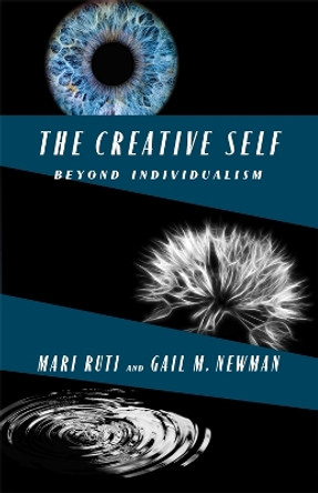 The Creative Self: Beyond Individualism Mari Ruti 9780231218948
