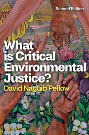 What is Critical Environmental Justice? David Naguib Pellow 9781509560042
