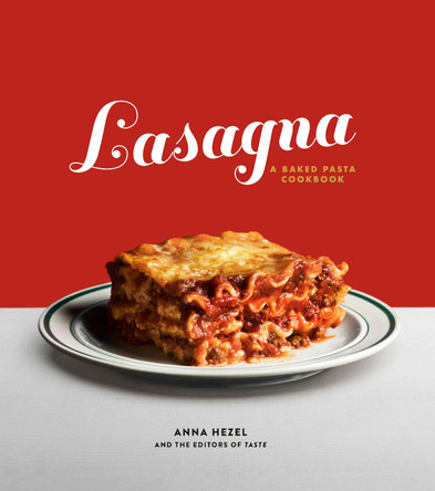 Lasagna: A Baked Pasta Cookbook Anna Hezel 9781984824066