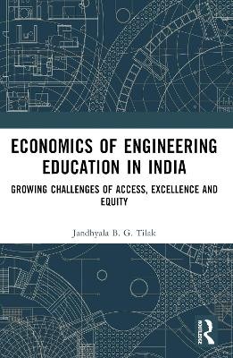 Economics of Engineering Education in India: Growing Challenges of Access, Excellence and Equity Jandhyala B. G. Tilak 9781032556086