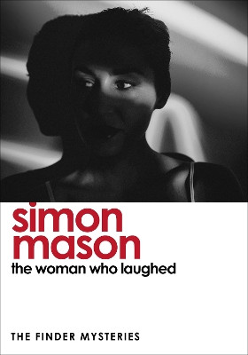 The Woman Who Laughed (The Finder Mysteries) Simon Mason 9781529439724