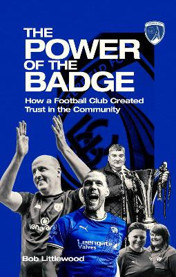 The Power of the Badge: How a Football Club Created Trust in the Community Robert Littlewood 9781801509251