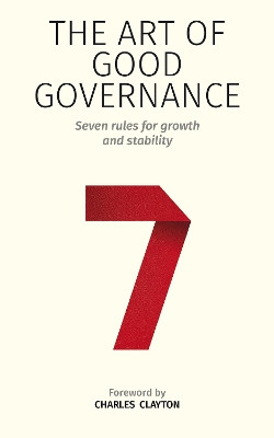 The Art of Good Governance: Seven rules for growth and stability Charles Clayton 9781915934260