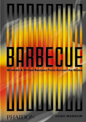 Barbecue: Smoked & Grilled Recipes From Across the Globe Hugh Mangum 9781838669362