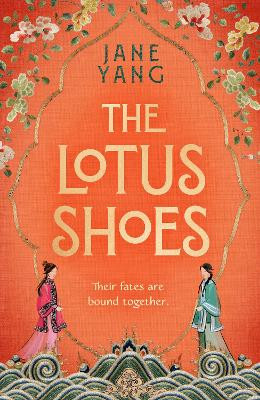 The Lotus Shoes: The captivating historical debut for fans of GIRL WITH A PEARL EARRING and MEMOIRS OF A GEISHA Jane Yang 9781408730324