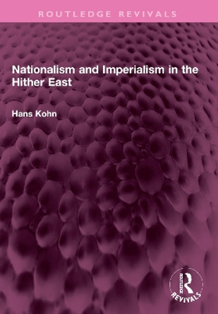 Nationalism and Imperialism in the Hither East Hans Kohn 9781032383965