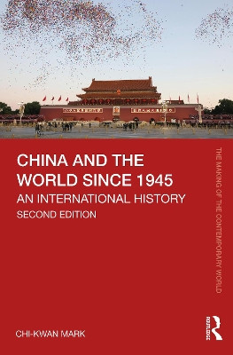 China and the World since 1945: An International History Chi-kwan Mark 9781032713410