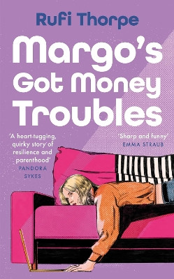 Margo's Got Money Troubles: 'Enormously entertaining and lovable' Nick Hornby Rufi Thorpe 9781399732543