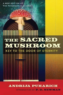 The Sacred Mushroom: Key to the Door of Eternity Andrija Puharich 9781644116876