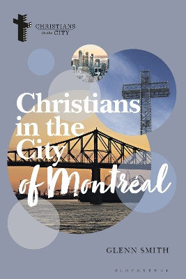 Christians in the City of Montréal Glenn Smith 9781350420144