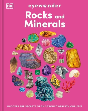 Eyewonder Rocks and Minerals: Uncover the Secrets of the Ground Beneath Our Feet DK 9780241732229
