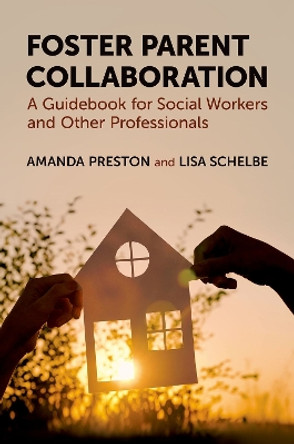 Foster Parent Collaboration: A Guidebook for Social Workers and Other Professionals Amanda Preston 9780197639467