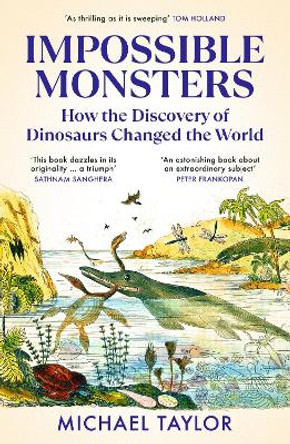 Impossible Monsters: Dinosaurs, Darwin and the War Between Science and Religion Michael Taylor 9781529931341