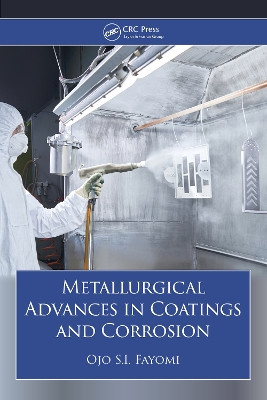 Metallurgical Advances in Coatings and Corrosion Ojo S.I. Fayomi 9781032891293