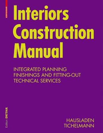 Interiors Construction Manual: Integrated Planning, Finishings and Fitting-Out, Technical Services by Gerhard Hausladen