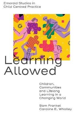 Learning Allowed: Children, Communities and Lifelong Learning in a Changing World Sam Frankel 9781801174039