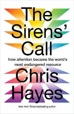 The Sirens’ Call: inner life in the age of attention capitalism Chris Hayes 9781914484940