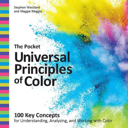 The Pocket Universal Principles of Color: 100 Key Concepts for Understanding, Analyzing, and Working with Color Stephen Westland 9780760393840
