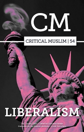 Critical Muslim 54: Liberalism Ziauddin Sardar 9781805263074