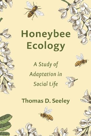 Honeybee Ecology: A Study of Adaptation in Social Life Thomas D. Seeley 9780691273617