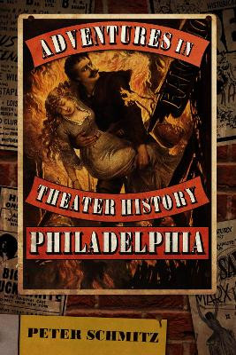 Adventures in Theater History: Philadelphia Peter Schmitz 9781955041379