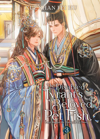 The Disabled Tyrant's Beloved Pet Fish: Canji Baojun De Zhangxin Yu Chong (Novel) Vol. 3 Xue Shan Fei Hu 9798888433119