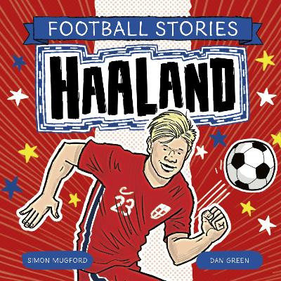 Football Stories: Football Stories 5: Haaland Simon Mugford 9781804538050