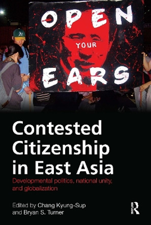 Contested Citizenship in East Asia: Developmental Politics, National Unity, and Globalization Kyung-Sup Chang 9781032924380