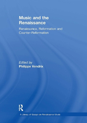 Music and the Renaissance: Renaissance, Reformation and Counter-Reformation Philippe Vendrix 9781032918273