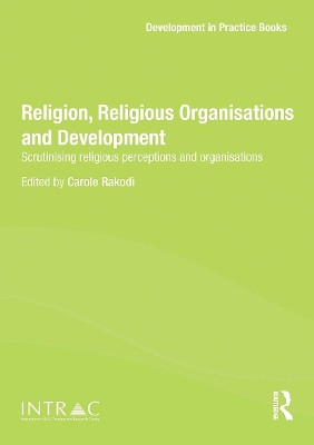 Religion, Religious Organisations and Development: Scrutinising religious perceptions and organisations Carole Rakodi 9781032923062