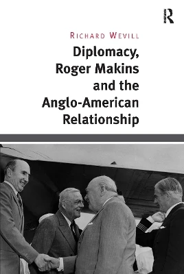 Diplomacy, Roger Makins and the Anglo-American Relationship Richard Wevill 9781032927497