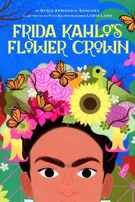 Frida Kahlo's Flower Crown: A Picture Book Nydia Armendia-Sánchez 9781949480351