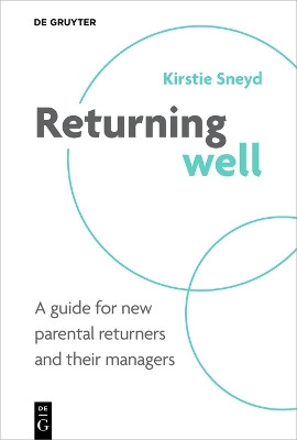 Returning Well: A guide for new parental returners and their managers Kirstie Sneyd 9783111618272