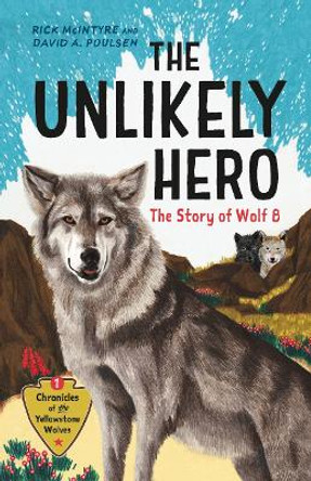 The Unlikely Hero: The Story of Wolf 8 (A Young Readers' Edition) Rick McIntyre 9781778402845