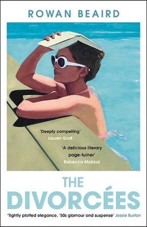 The Divorcees: The dark, deliciously slow-burn 1950s-set debut everyone is talking about Rowan Beaird 9781786583697